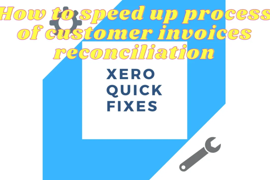 Quick fixes 18 - How to speed up the process of customer invoices reconciliation on Xero
