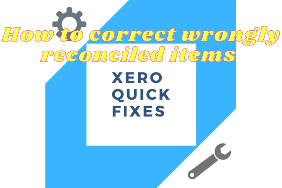 Quick fixes 19 - How to correct wrongly reconciled items on Xero