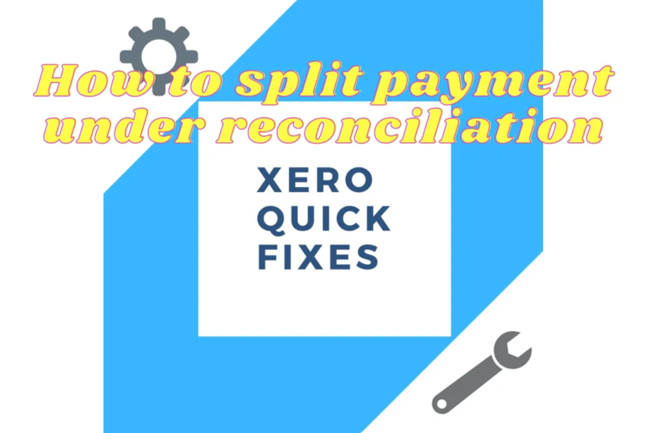 Quick fixes 20 - How to split payment under reconciliation on Xero